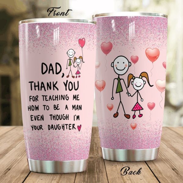 Gift For Dad Thank You For Teaching Me How To Be A Man Even I'm Your Daughter Dad Tumbler Product Photo