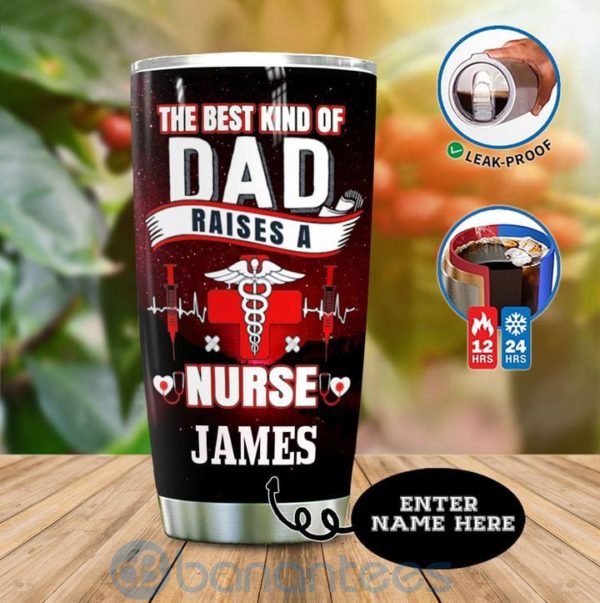 Custom Name Gift For Dad This Best Kind Of Dad Raises A Nurse Tumbler Product Photo