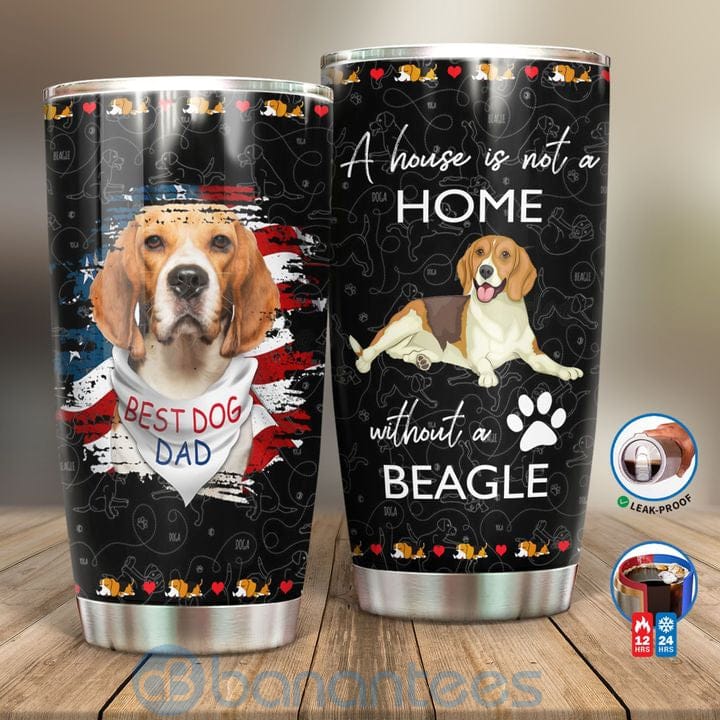 Gift For Dad A House Is Not A Home Without A Beagle Tumbler