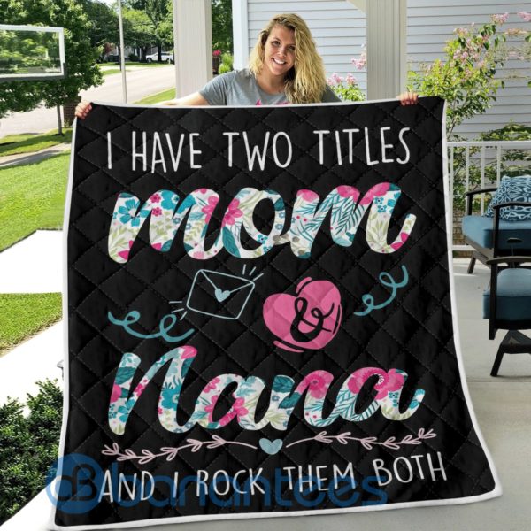 I Have Two Title Mom And Nana Quilt Blanket Quilt Product Photo