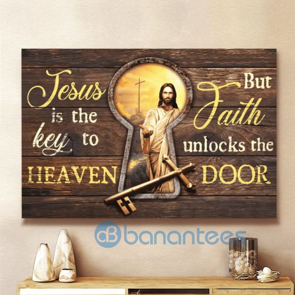 Jesus Is The Key To Heaven Buts Faith Unlocks The Door Canvas Product Photo
