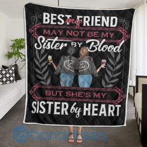 My Best Friend May Not Be My Sister By Blood But She's My Sister By Heart Quilt Blanket Product Photo