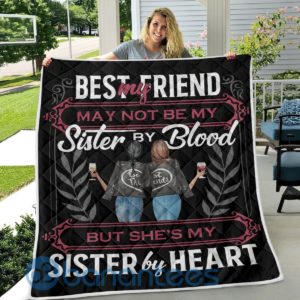 My Best Friend May Not Be My Sister By Blood But She's My Sister By Heart Quilt Blanket Product Photo