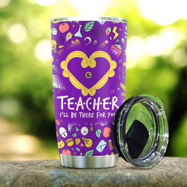Teacher I Will Be There For You Tumbler Product Photo