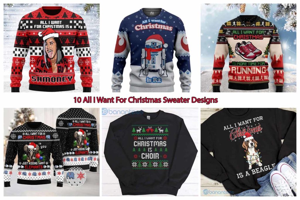 10 All I Want For Christmas Sweater Designs