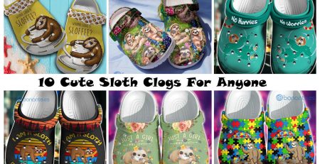 10 Cute Sloth Clogs For Anyone