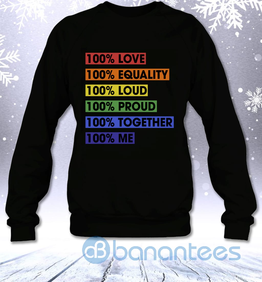 100 Percent Love Equality Loud Proud Together Me LGBT Pride Sweatshirt Product photo 1