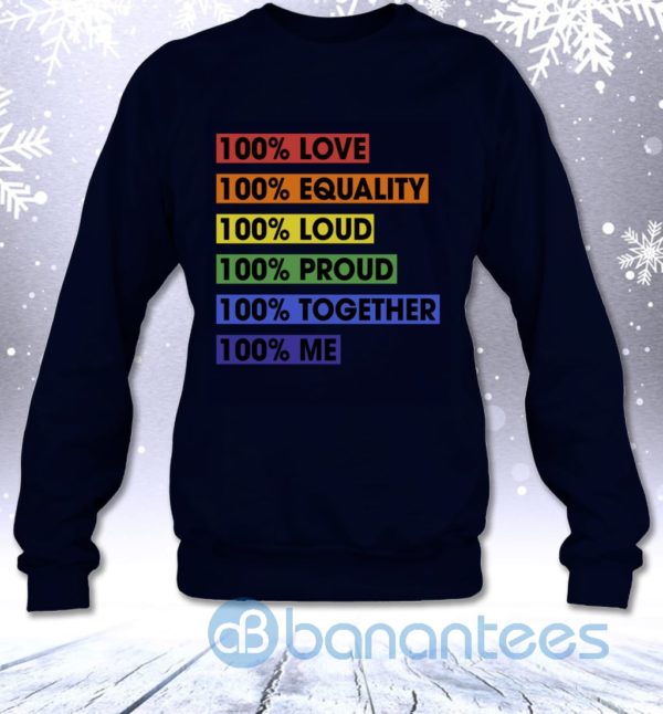 100 Percent Love Equality Loud Proud Together Me LGBT Pride Sweatshirt Product Photo