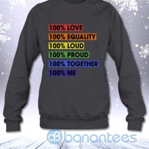 100 Percent Love Equality Loud Proud Together Me LGBT Pride Sweatshirt Product Photo