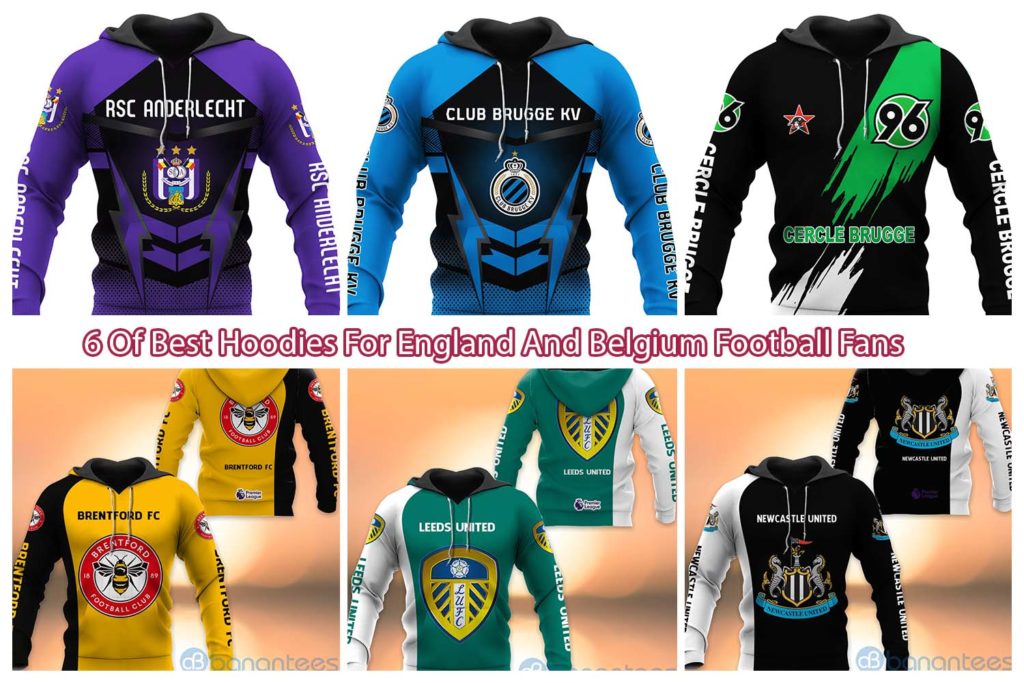 6 Of Best Hoodies For England And Belgium Football Fans