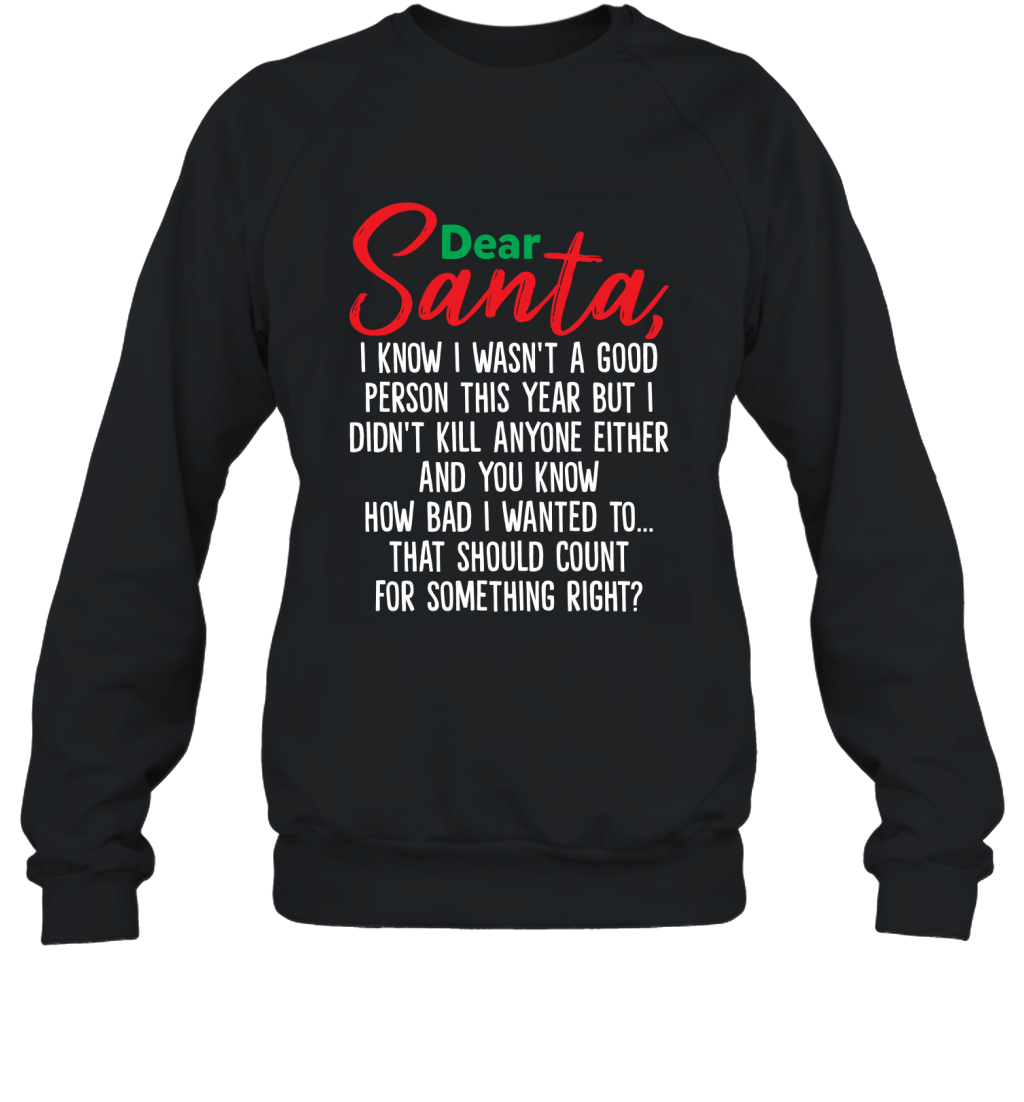 Dear Santa I Know I Wasn't A Good Person This Year But Funny Christmas Sweatshirt