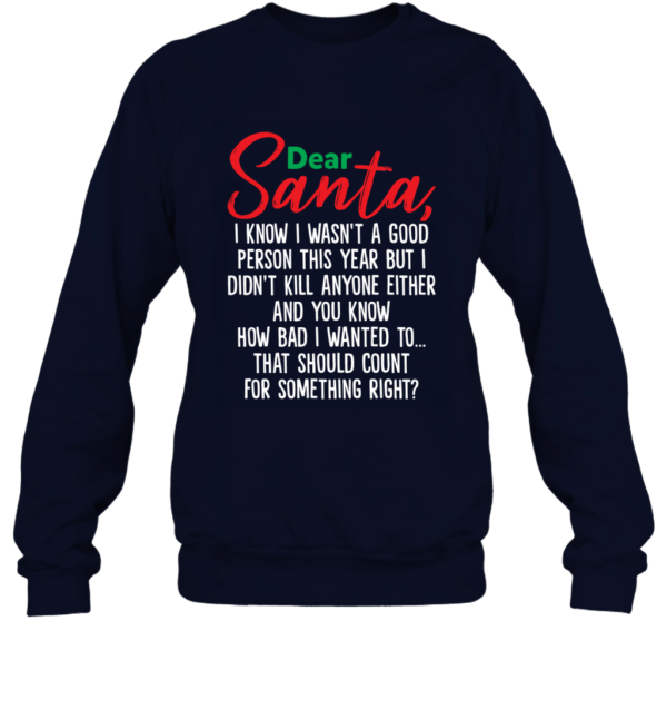 Dear Santa I Know I Wasn't A Good Person This Year But Funny Christmas Sweatshirt Product Photo