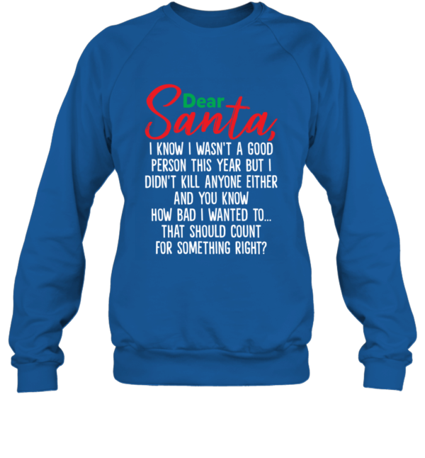Dear Santa I Know I Wasn't A Good Person This Year But Funny Christmas Sweatshirt Product Photo