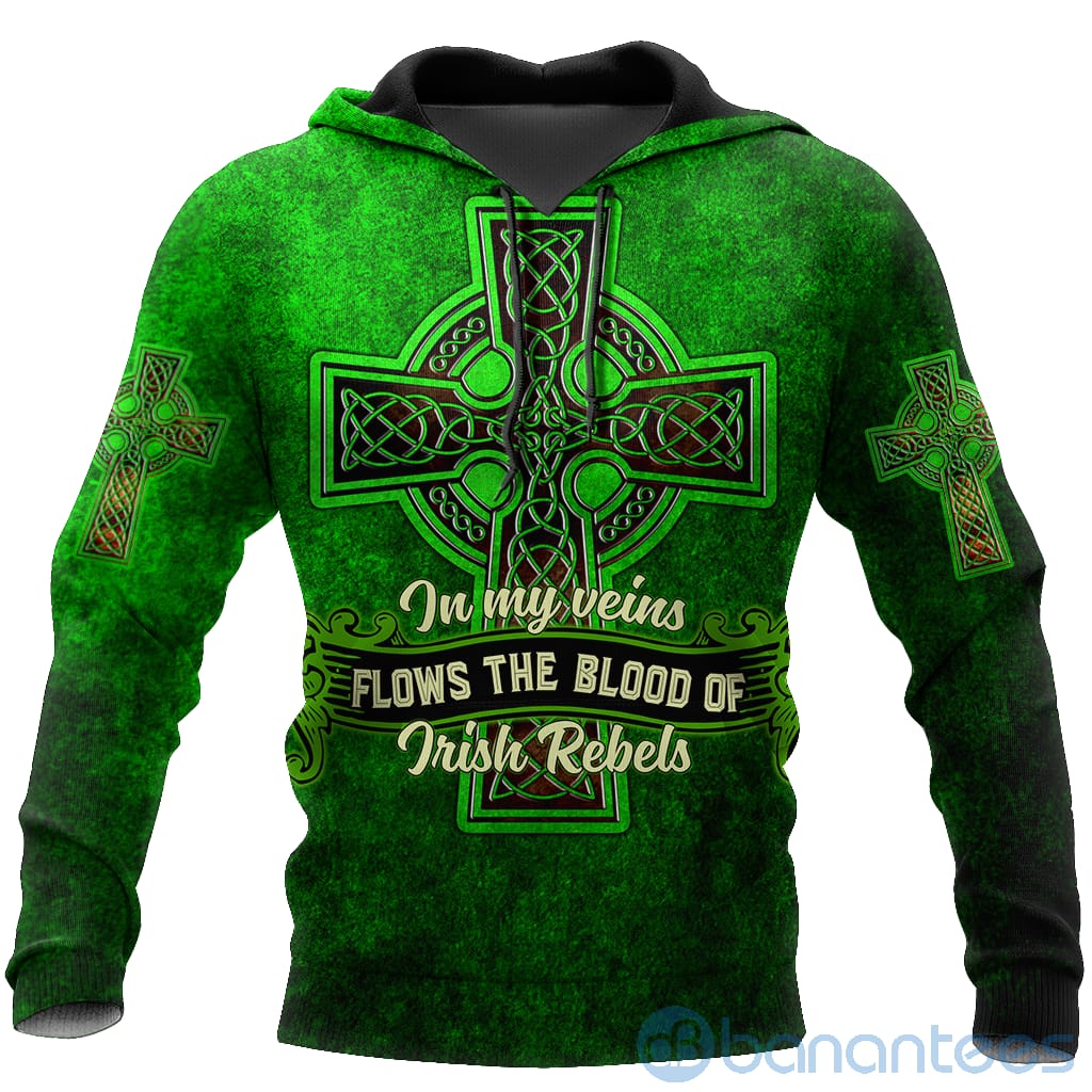 Happy St Patrick's Day In My Veins Flows The Blood Of Irish Rebles All Over Printed 3D Hoodie