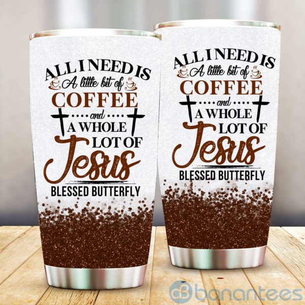 All I Need's A Little Coffee And A Lot Of Jesus Tumbler Product Photo