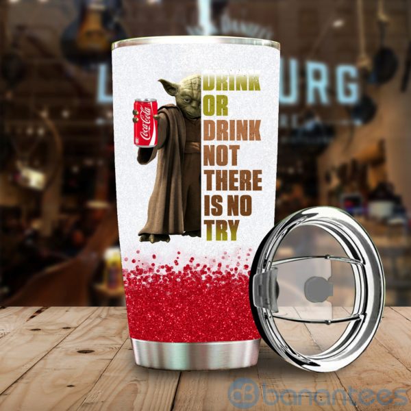 Baby Yoda Drink Or Drink Not There Is No Try Coca Cola Tumbler Product Photo