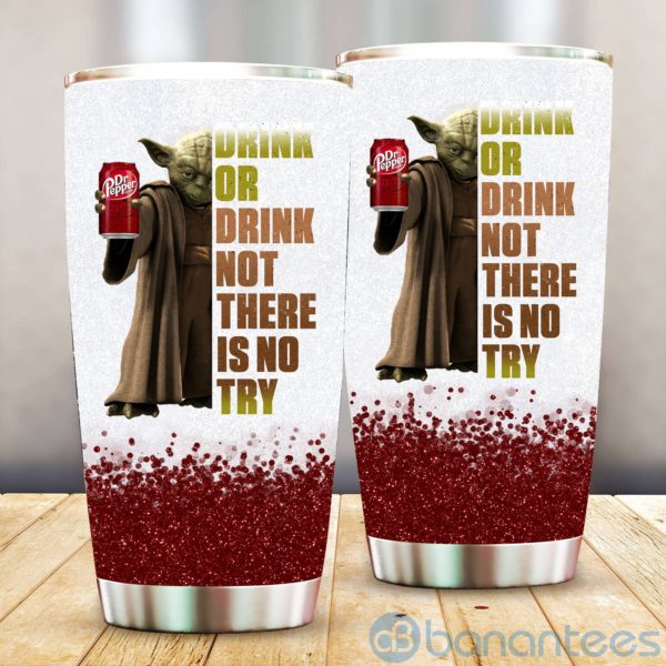 Baby Yoda Drink Or Drink Not There Is No Try Dr Pepper Tumbler Product Photo