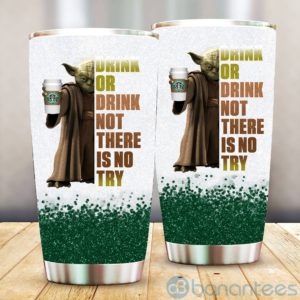 Baby Yoda Drink Or Drink Not There Is No Try Starbucks Tumbler Product Photo