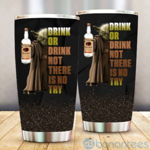 Baby Yoda Drink Or Drink Not There Is No Try Tito's Tumbler Product Photo