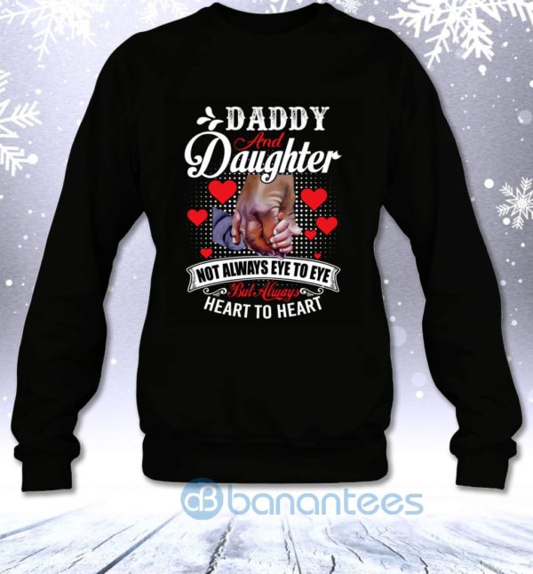 Daddy And Daughter Not Always Eye To Eye But Always Heart To Heart Sweatshirt Product Photo