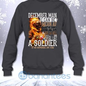 December Man I Can Be Mean Af Sweet Cold Evil Loyal All Depends On You Sweatshirt Product Photo
