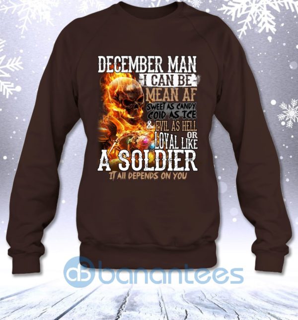 December Man I Can Be Mean Af Sweet Cold Evil Loyal All Depends On You Sweatshirt Product Photo