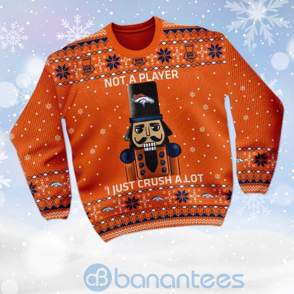 Denver Broncos I Am Not A Player I Just Crush Alot Ugly Christmas 3D Sweater Product Photo