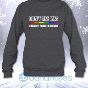 Don't Like Me Fuck Off Problem Solved Funny Lgbt Sweatshirt Product Photo