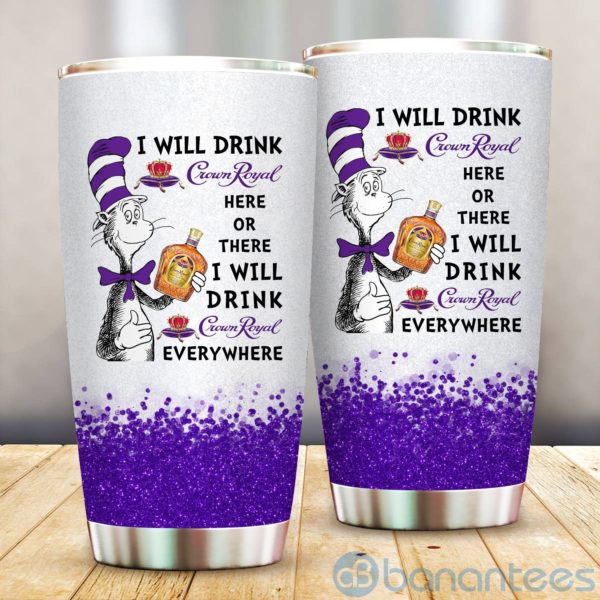 Dr Suess I Will Drink Crown Royal Everywhere Tumbler Product Photo