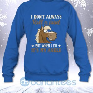 I Don't Always Roll A Joint But When I Do It's My Ankle Funny Horse Lovers Sweatshirt Product Photo