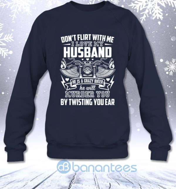 I Love My Husband He Is A Crazy Biker Funny Wife Sweatshirt Product Photo