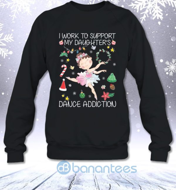 I Work To Support My Daughter's Dance Addiction Funny Mom Saying Sweatshirt Product Photo