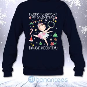 I Work To Support My Daughter's Dance Addiction Funny Mom Saying Sweatshirt Product Photo