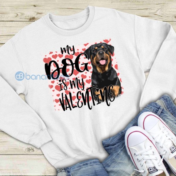 My Dog Is My Valentine Rottweiler Graphic Sweatshirt For Men And Women Product Photo