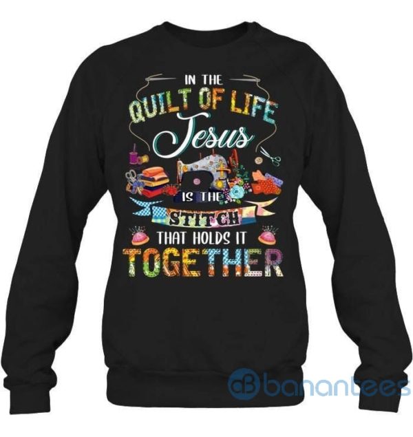 Quilting Of Life Jesus Together Quote Sweatshirt Product Photo