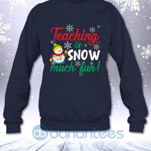 Teaching Is Snow Much Fun Funny Christmas Teacher Sarcastic Sweatshirt Product Photo