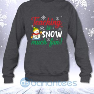 Teaching Is Snow Much Fun Funny Christmas Teacher Sarcastic Sweatshirt Product Photo