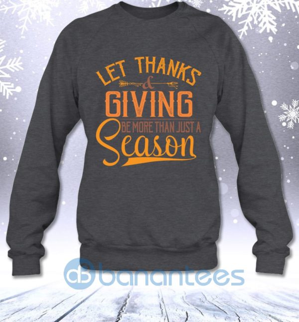 Thanks Giving Be More Than Just Season Funny Thanksgiving Sweatshirt Product Photo