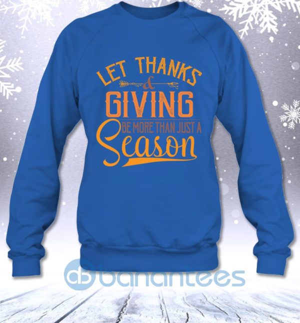 Thanks Giving Be More Than Just Season Funny Thanksgiving Sweatshirt Product Photo