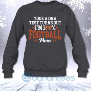 Took A DNA Test Turns Out I'm 100 Percent Football Mom Sweatshirt Product Photo