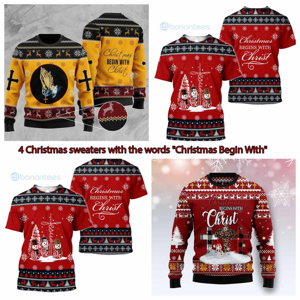 4 Christmas Sweaters With The Words "Christmas Begin With"