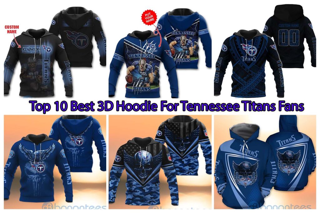 Top 10 Best 3D Hoodie For Tennessee Titans Fans