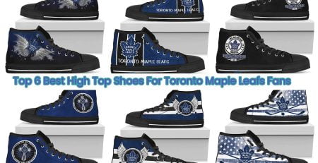 Top 6 Best High Top Shoes For Toronto Maple Leafs Fans