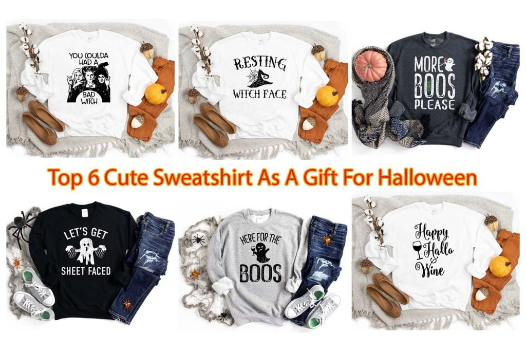 Top 6 Cute Sweatshirt As A Gift For Halloween