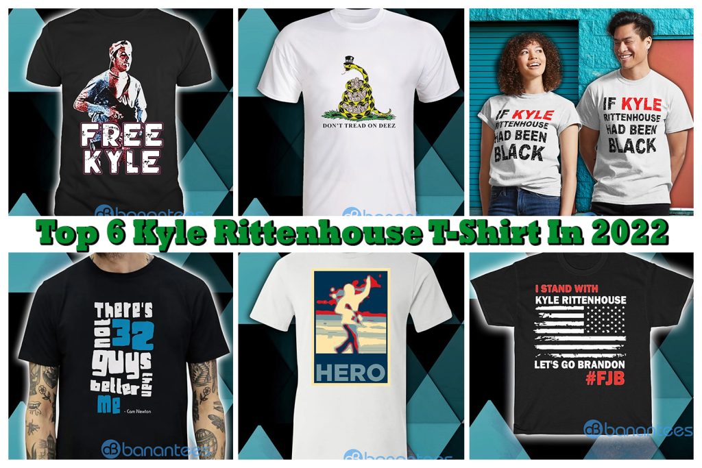 Top 6 Kyle Rittenhouse T-Shirt In 2022