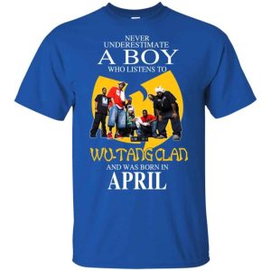 A Boy Who Listens To Wu Tang Clan And Was Born In April T Shirts Hoodie Birthday Gift Product Photo