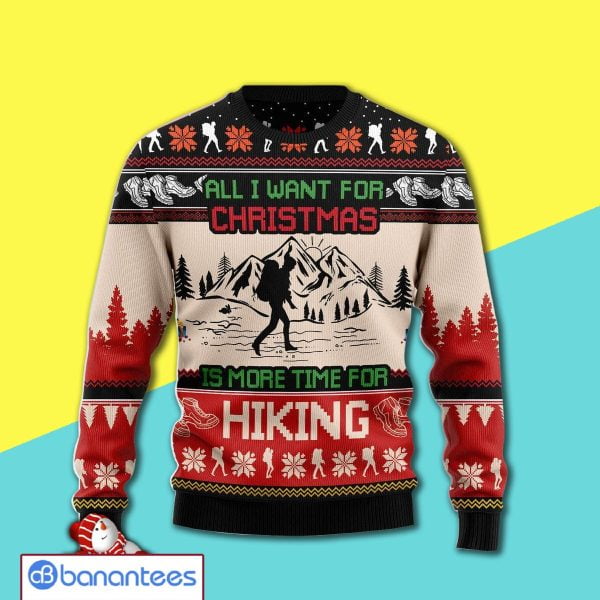 All I Want For Xmas Is More Time For Hiking Awesome Ugly Christmas Sweater 3D Shirt Product Photo