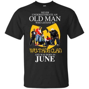 An Old Man Who Listens To Wu Tang Clan And Was Born In June T Shirts Hoodie Birthday Gift Product Photo