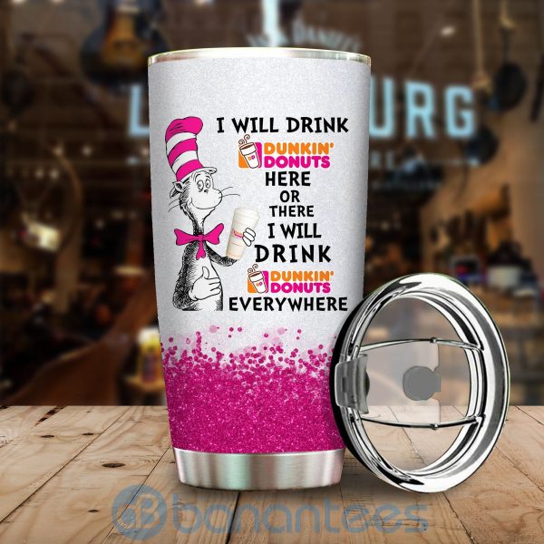 Dr Seuss I Will Drink Dunkin' Donuts Here Or There I Will Drink Dunkin? Donuts Everywhere Tumbler Product Photo