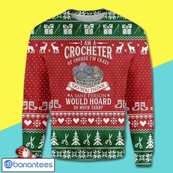 I Am A Crocheter Do You Think A Sane Person Would Hoard So Much Yarn Christmas Sweater Product Photo